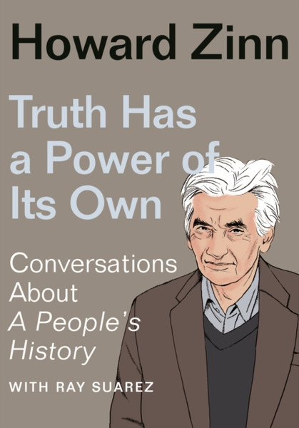 Truth Has a Power of Its Own: Conversations About A People's History