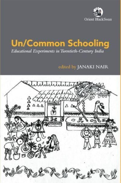 Un/Common Schooling:: Educational Experiments in Twentieth-Century India