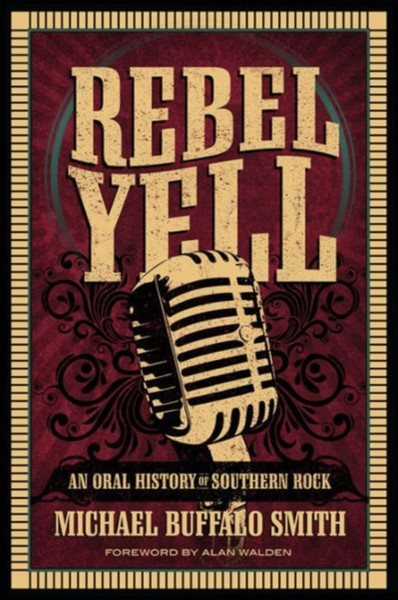 Rebel Yell: An Oral History of Southern Rock