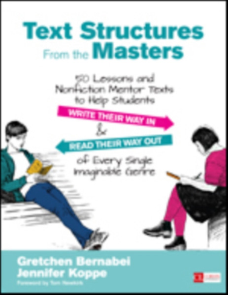 Text Structures From the Masters: 50 Lessons and Nonfiction Mentor Texts to Help Students Write Their Way In and Read Their Way Out of Every Single Imaginable Genre, Grades 6-10