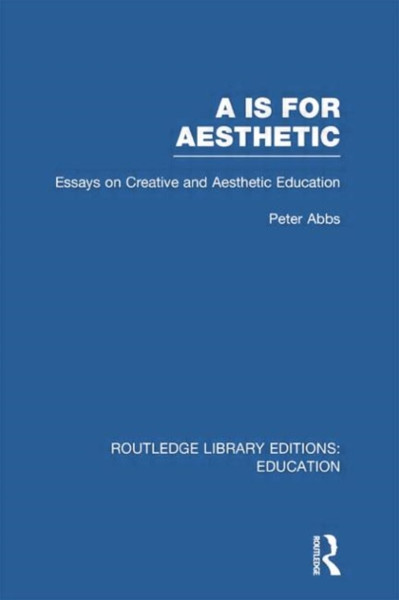 Aa is for Aesthetic (RLE Edu K): Essays on Creative and Aesthetic Education