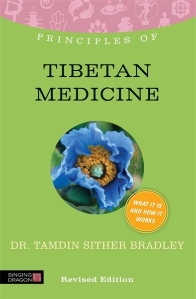 Principles of Tibetan Medicine: What it is, how it works, and what it can do for you