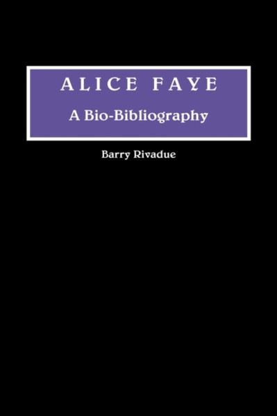 Alice Faye: A Bio-Bibliography