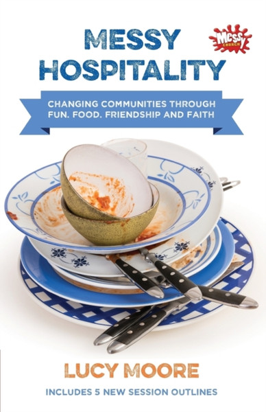 Messy Hospitality: Changing communities through fun, food, friendship and faith