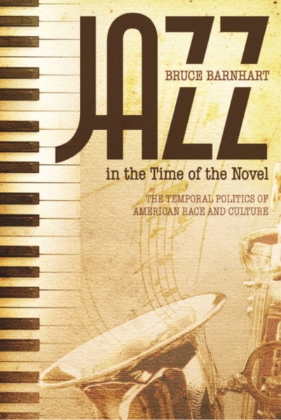 Jazz in the Time of the Novel: The Temporal Politics of American Race and Culture