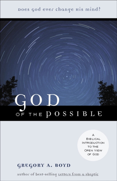 God of the Possible - A Biblical Introduction to the Open View of God