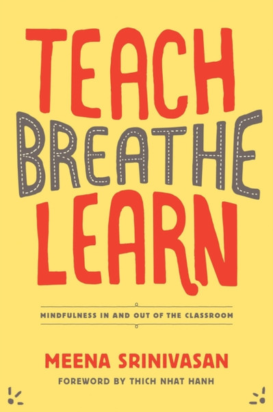 Teach, Breathe, Learn: Mindfulness in and out of the Classroom