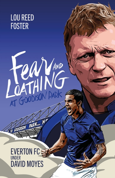 Fear and Loathing at Goodison Park: Everton Under David Moyes