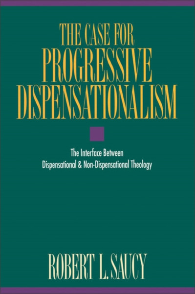 The Case for Progressive Dispensationalism: The Interface Between Dispensational and Non-Dispensational Theology
