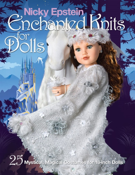 Nicky Epstein Enchanted Knits for Dolls: 25 Mystical, Magical Costumes for 18-Inch Dolls