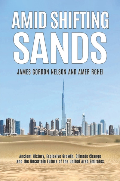 Amid Shifting Sands: Ancient History, Explosive Growth, Climate Change and the Uncertain Future of the United Arab