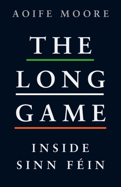 The Long Game: Inside Sinn Fein