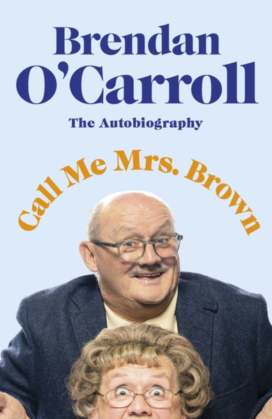 Call Me Mrs. Brown: The hilarious autobiography from the star of Mrs. Brown's Boys