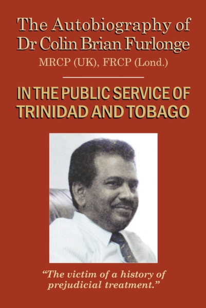 The Autobiography Of Dr Colin Brian Furlonge: In The Public Service of Trinidad and Tobago