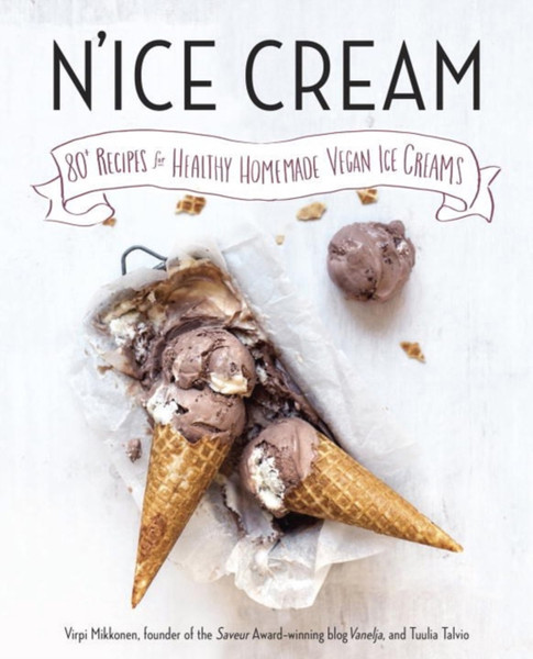 N'ice Cream: 80+ Recipes for Healthy, Homemade Vegan Ice Creams