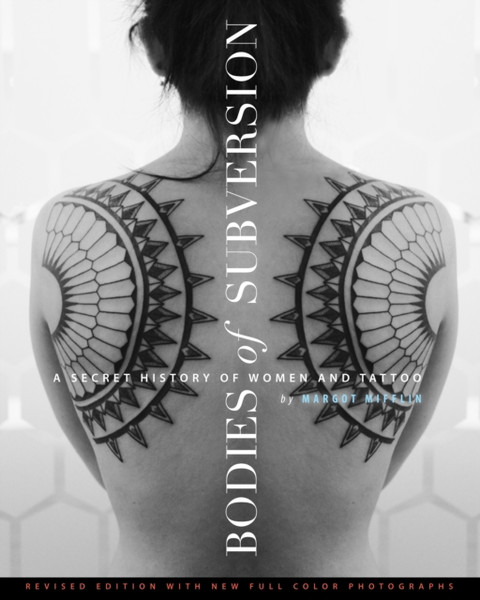 Bodies Of Subversion: A Secret History of Women and Tattoos, 2nd Edition
