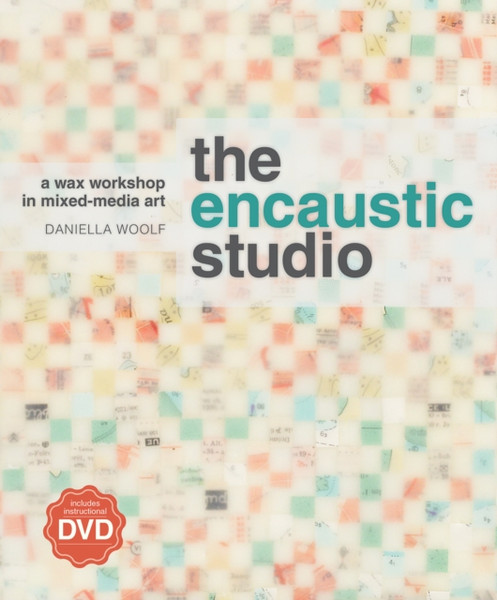 The Encaustic Studio (with DVD): A Wax Workshop in Mixed-Media Art