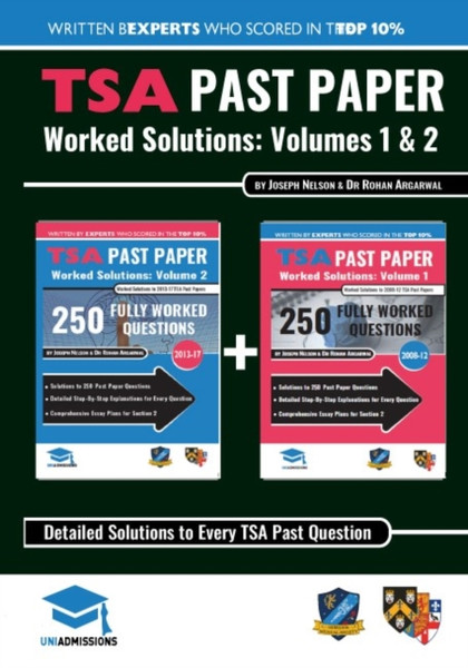 TSA Past Paper Worked Solutions: 2008 - 2016, Fully worked answers to 450+ Questions, Detailed Essay Plans, Thinking Skills Assessment Cambridge & Oxford Book: Fully worked answers to every TSA Past paper Question + Essay UniAdmissions