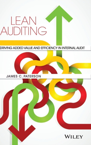 Lean Auditing - Driving Added Value and Efficiency  in Internal Audit