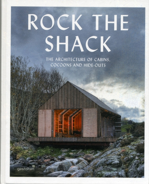 Rock the Shack: Architecture of Cabins, Cocoons and Hide-outs