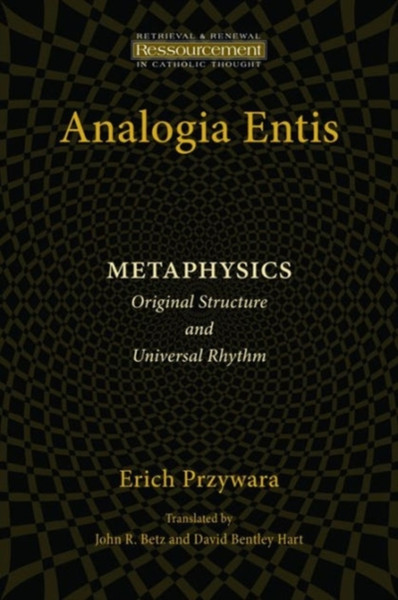 Analogia Entis: Metaphysics: Original Structure and Universal Rhythm