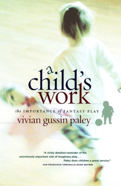 A Child`s Work - The Importance of Fantasy Play