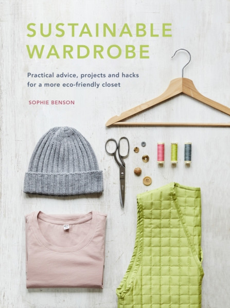 Sustainable Wardrobe: Practical advice, projects and hacks for a more eco-friendly closet