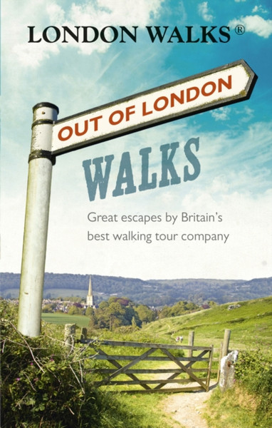 Out of London Walks: Great escapes by Britain's best walking tour company