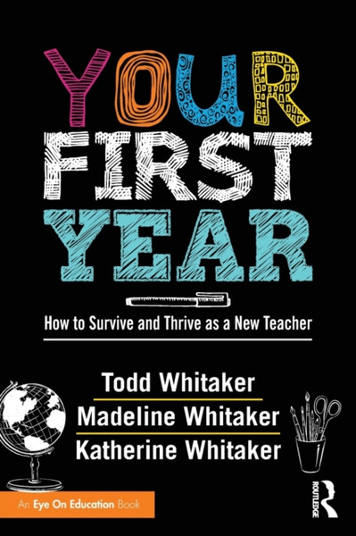 Your First Year: How to Survive and Thrive as a New Teacher