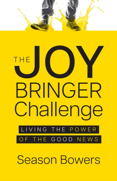 The Joy Bringer Challenge: Living the Power of the Good News