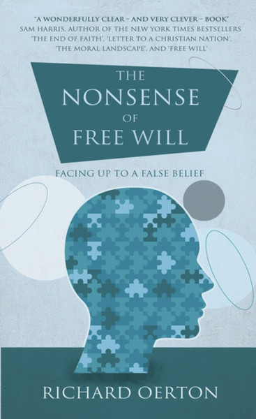 The Nonsense of Free Will: Facing up to a false belief