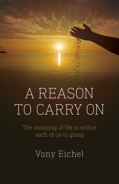 Reason to Carry On, A - The meaning of life is within each of us to grasp