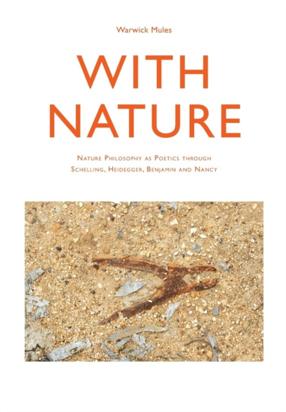 With Nature: Nature Philosophy as Poetics through Schelling, Heidegger, Benjamin and Nancy