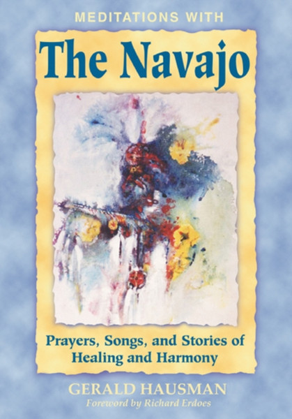 Meditations with the Navajo: Prayers Songs and Stories of Healing and Harmony