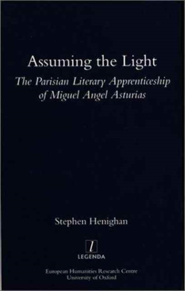 Assuming the Light: The Parisian Literary Apprenticeship of Miguel Angel Asturias