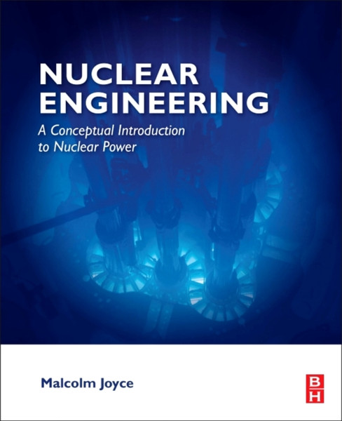 Nuclear Engineering : A Conceptual Introduction to Nuclear Power