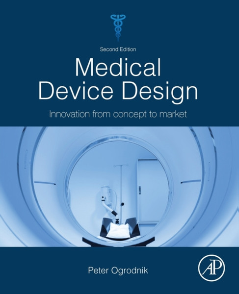 Medical Device Design : Innovation from Concept to Market