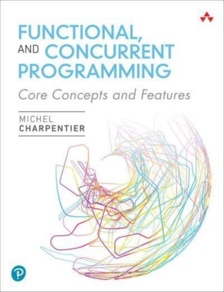Functional and Concurrent Programming : Core Concepts and Features