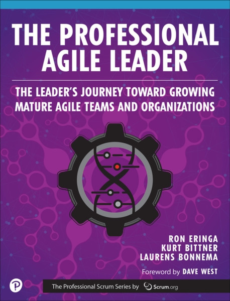 Professional Agile Leader, The : Growing Mature Agile Teams and Organizations
