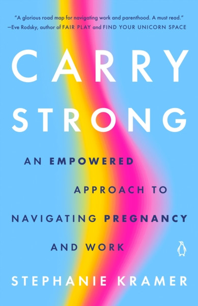 Carry Strong : An Empowered Approach to Navigating Pregnancy and Work