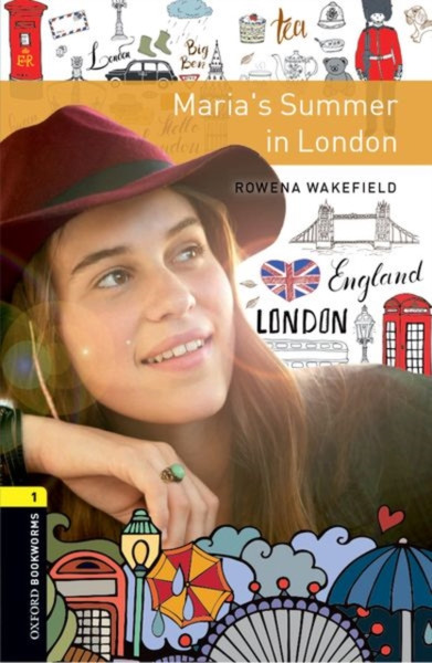Oxford Bookworms Library: Level 1:: Maria's Summer in London : Graded readers for secondary and adult learners