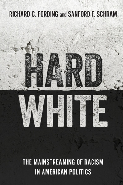 Hard White : The Mainstreaming of Racism in American Politics