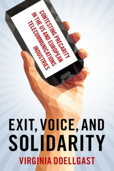 Exit, Voice, and Solidarity : Contesting Precarity in the US and European Telecommunications Industries