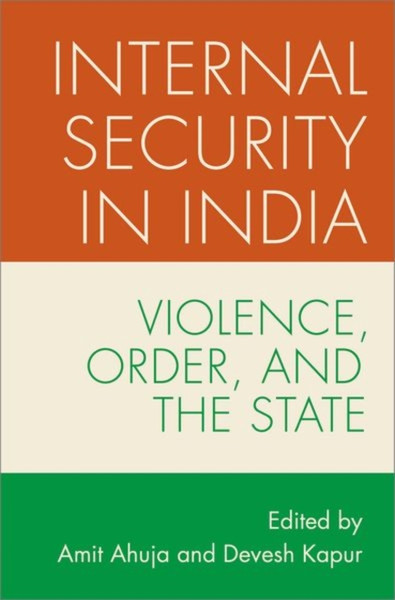 Internal Security in India : Violence, Order, and the State