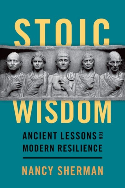 Stoic Wisdom : Ancient Lessons for Modern Resilience