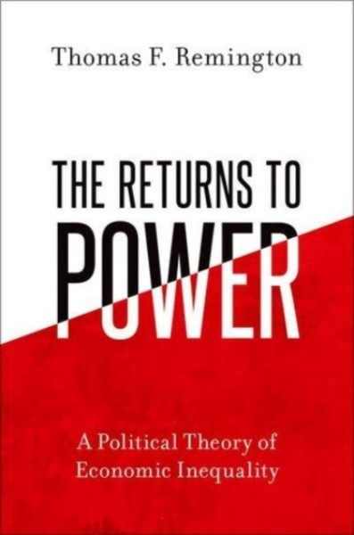 The Returns to Power : A Political Theory of Economic Inequality
