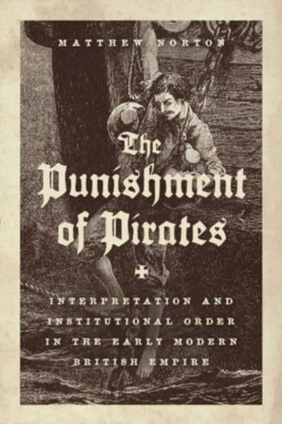 The Punishment of Pirates : Interpretation and Institutional Order in the Early Modern British Empire