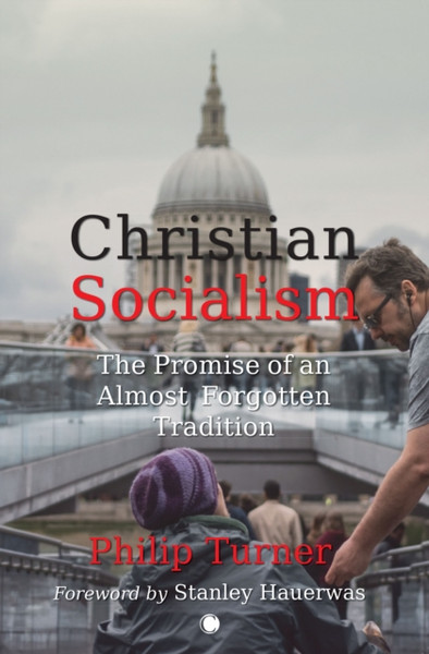 Christian Socialism : The Promise of an Almost Forgotten Tradition