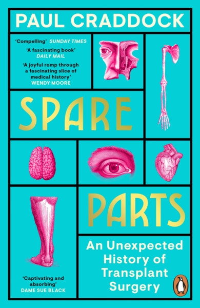 Spare Parts : An Unexpected History of Transplants