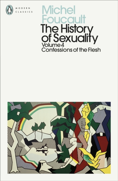 The History of Sexuality: 4 : Confessions of the Flesh